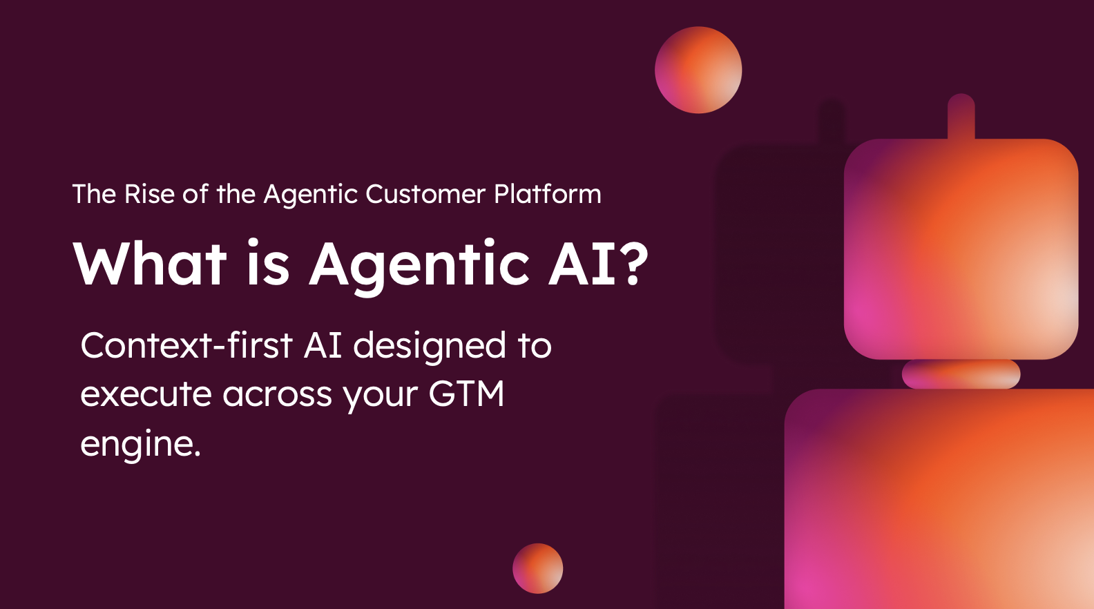 What Is Agentic AI and Why It Matters for GTM Teams